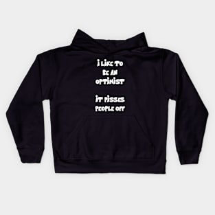 I like to be an optimist. It pisses people off Funny Quote Kids Hoodie
